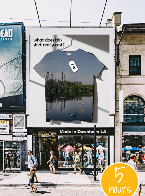 Project image card - click to select this 5 hour project. Image shows an advertisement above store shows tshirt with $10 price tag and image of polluted water and factory printed on it. Text says "What does the shirt really cost?"