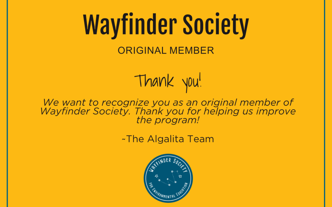 Wayfinder Society Original Member Certificate. We want to recognize you as an original member of Wayfinder Society. Thank you for helping us improve the program!