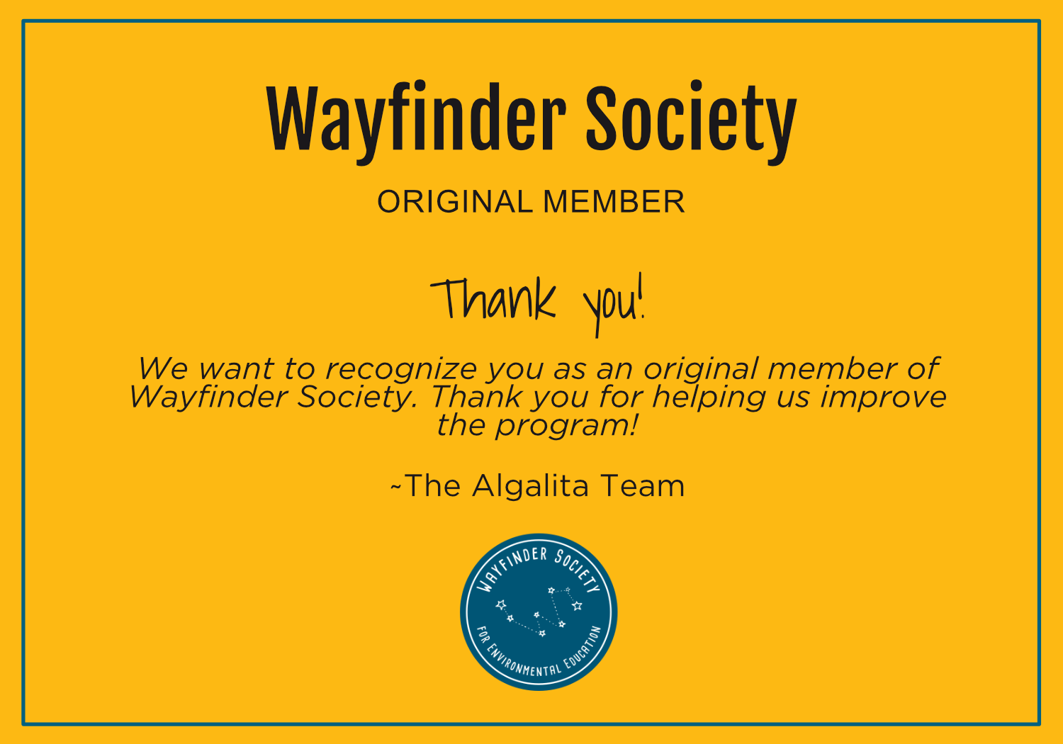 Wayfinder Society Original Member Certificate. We want to recognize you as an original member of<br />
Wayfinder Society. Thank you for helping us improve<br />
the program!